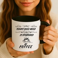 Todays Good Mood Is Sponsored By Coffee Funny Mug
