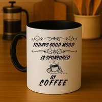 Todays Good Mood Is Sponsored By Coffee Funny Mug