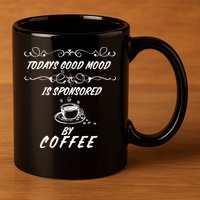 Todays Good Mood Is Sponsored By Coffee Funny 11oz C Handle Ceramic Mug