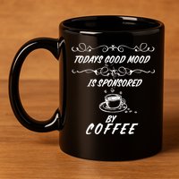 Todays Good Mood Is Sponsored By Coffee Funny 11oz C Handle Ceramic Mug