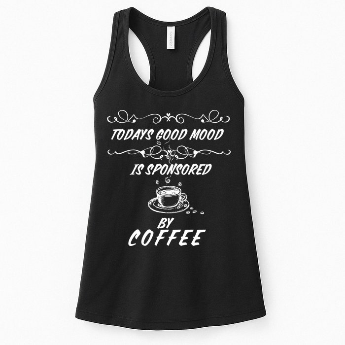 Todays Good Mood Is Sponsored By Coffee Funny Womens Tank Top