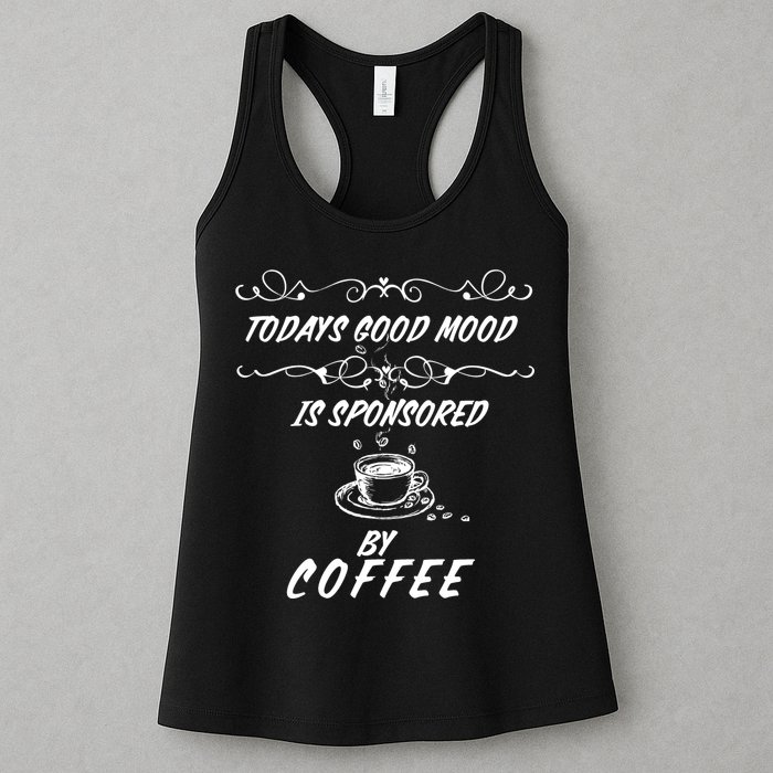 Todays Good Mood Is Sponsored By Coffee Funny Womens Tank Top