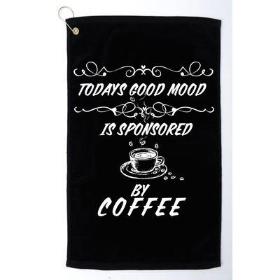 Todays Good Mood Is Sponsored By Coffee Funny Golf Towel