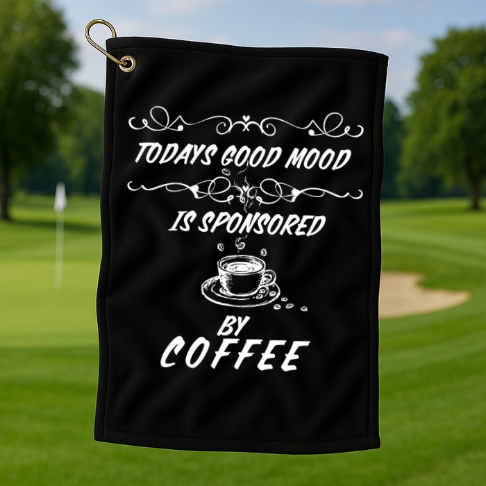 Todays Good Mood Is Sponsored By Coffee Funny Golf Towel