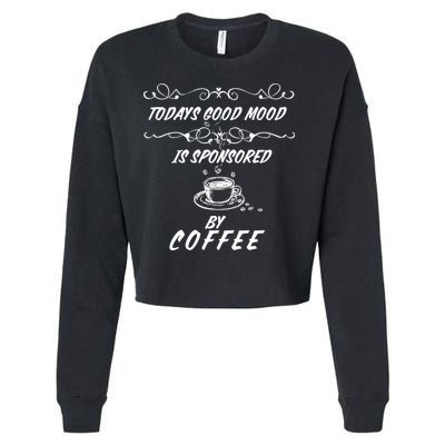 Todays Good Mood Is Sponsored By Coffee Funny Cropped Pullover Crew