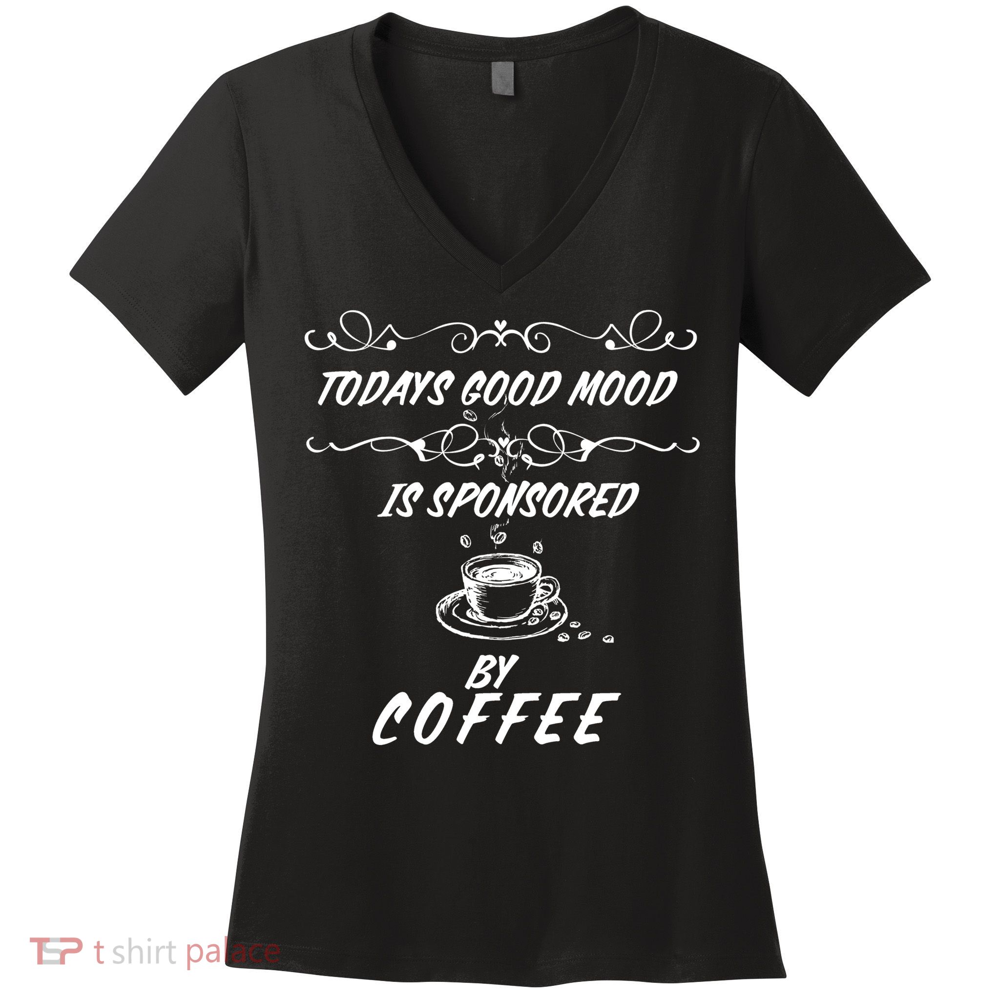 Todays Good Mood Is Sponsored By Coffee Funny Women's V-Neck T-Shirt