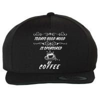 Todays Good Mood Is Sponsored By Coffee Funny Wool Snapback Cap