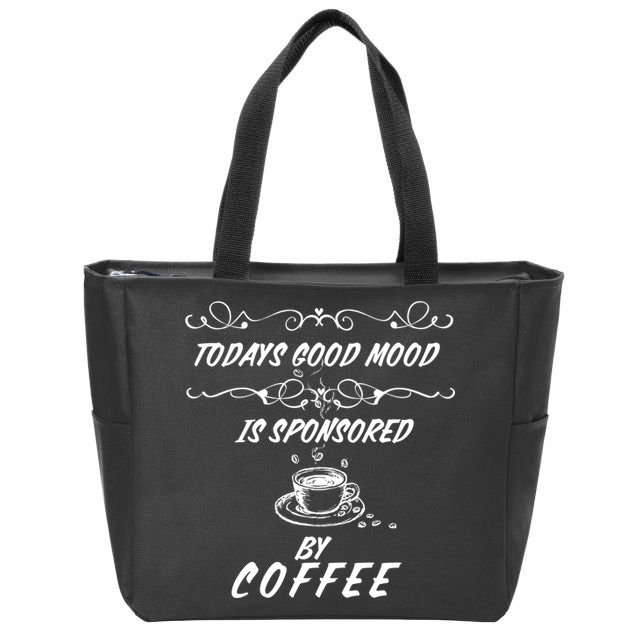 Todays Good Mood Is Sponsored By Coffee Funny Zip Tote Bag