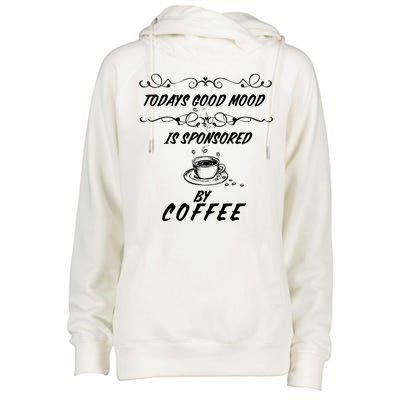 Todays Good Mood Is Sponsored By Coffee Funny Womens Funnel Neck Pullover Hood