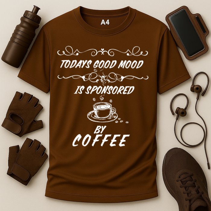 Todays Good Mood Is Sponsored By Coffee Funny Cooling Performance Crew T-Shirt