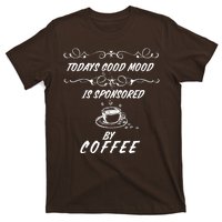 Todays Good Mood Is Sponsored By Coffee Funny T-Shirt