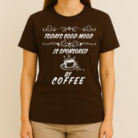 Todays Good Mood Is Sponsored By Coffee Funny T-Shirt
