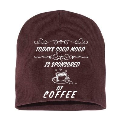 Todays Good Mood Is Sponsored By Coffee Funny Short Acrylic Beanie