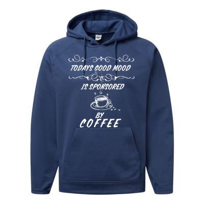 Todays Good Mood Is Sponsored By Coffee Funny Performance Fleece Hoodie