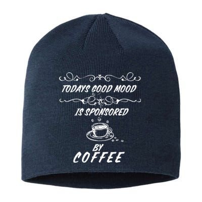 Todays Good Mood Is Sponsored By Coffee Funny Sustainable Beanie