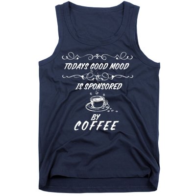 Todays Good Mood Is Sponsored By Coffee Funny Tank Top