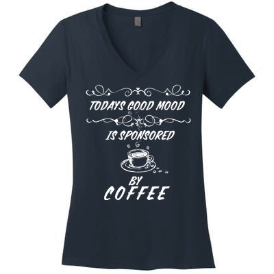 Todays Good Mood Is Sponsored By Coffee Funny Women's V-Neck T-Shirt