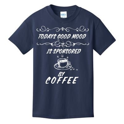 Todays Good Mood Is Sponsored By Coffee Funny Kids T-Shirt