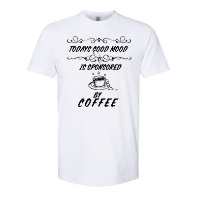 Todays Good Mood Is Sponsored By Coffee Funny Softstyle CVC T-Shirt