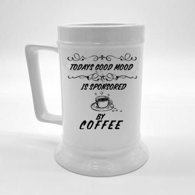 Todays Good Mood Is Sponsored By Coffee Funny Beer Stein