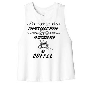 Todays Good Mood Is Sponsored By Coffee Funny Women's Racerback Cropped Tank