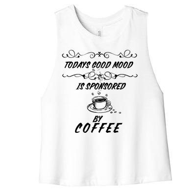 Todays Good Mood Is Sponsored By Coffee Funny Women's Racerback Cropped Tank