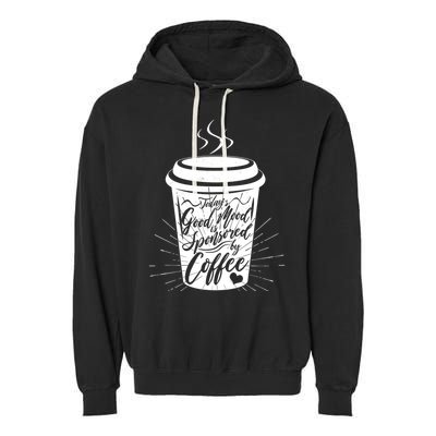 Today's Good Mood Is Sponsored By Coffee Lover Garment-Dyed Fleece Hoodie