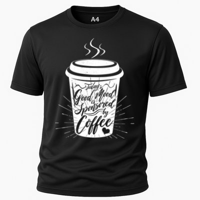 Today's Good Mood Is Sponsored By Coffee Lover Performance Shirt