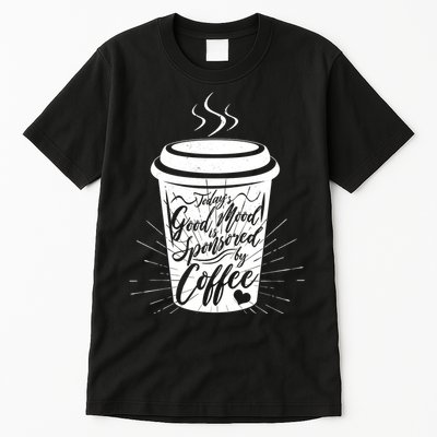 Today's Good Mood Is Sponsored By Coffee Lover Tall T-Shirt