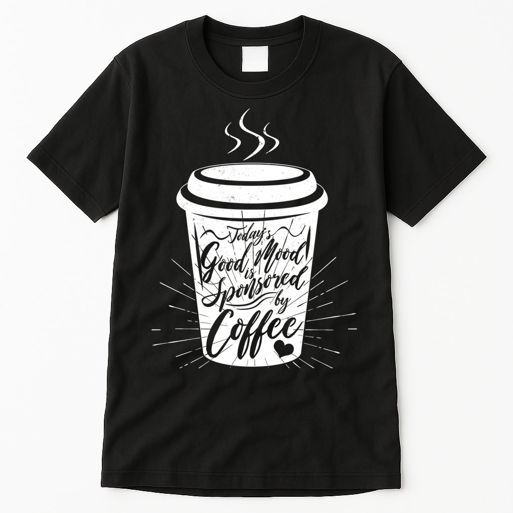Today's Good Mood Is Sponsored By Coffee Lover Tall T-Shirt