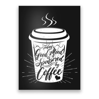 Today's Good Mood Is Sponsored By Coffee Lover Poster