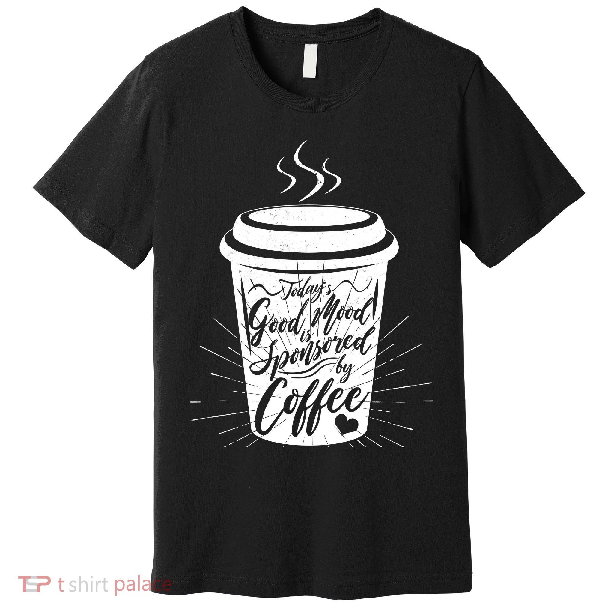 Today's Good Mood Is Sponsored By Coffee Lover Premium T-Shirt