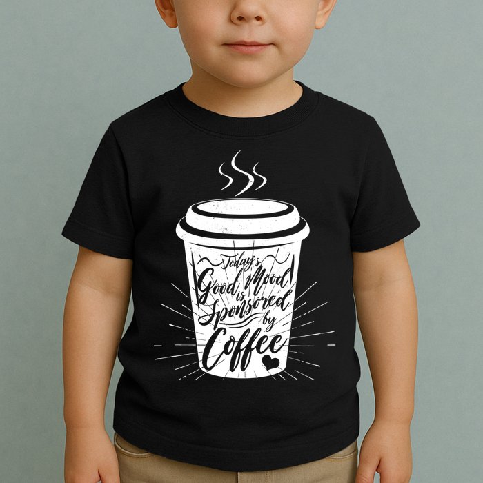 Today's Good Mood Is Sponsored By Coffee Lover Toddler T-Shirt