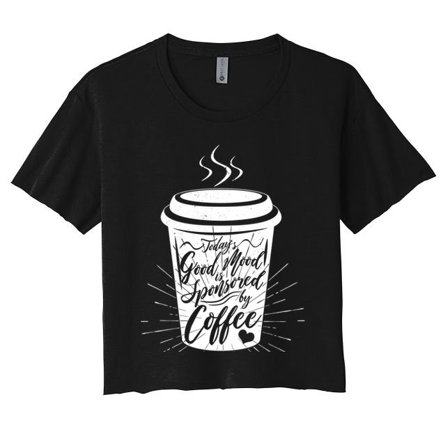 Today's Good Mood Is Sponsored By Coffee Lover Crop Top