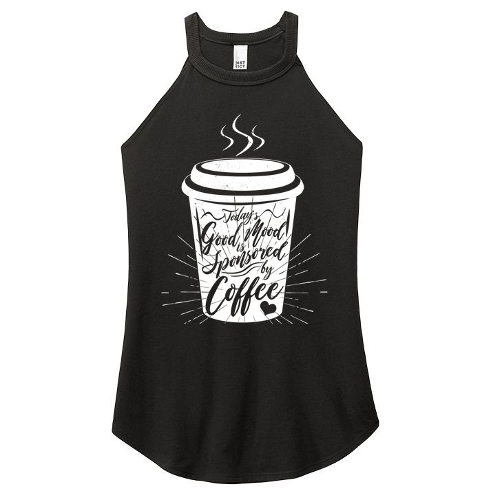 Today's Good Mood Is Sponsored By Coffee Lover Women's Perfect Tri Rocker Tank