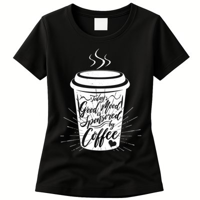 Today's Good Mood Is Sponsored By Coffee Lover Womens T-Shirt