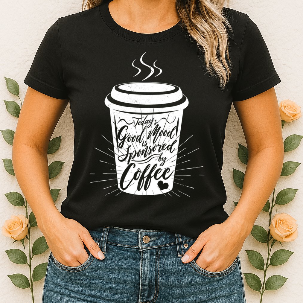 Today's Good Mood Is Sponsored By Coffee Lover Womens T-Shirt