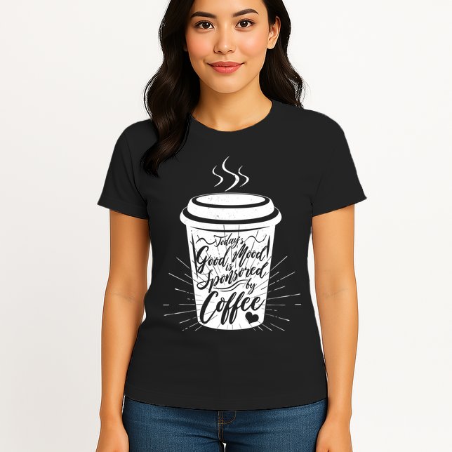Today's Good Mood Is Sponsored By Coffee Lover Womens T-Shirt