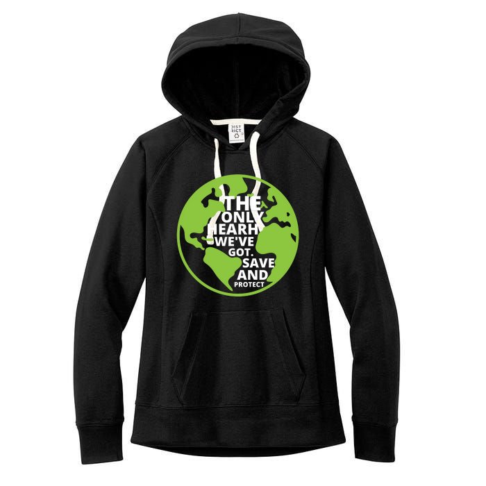 The Only Earth We've Got Save And Protect, Earth Ever Day Women's Fleece Hoodie