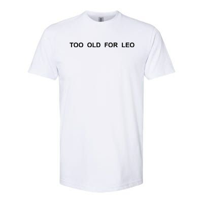 Too Old For Leo Softstyle CVC T-Shirt