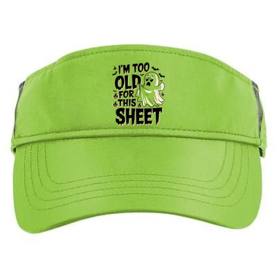 Too Old For This Sheet Ghost Halloween Humor Meaningful Gift Adult Drive Performance Visor