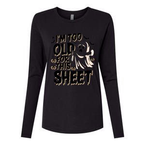 Too Old For This Sheet Ghost Halloween Humor Meaningful Gift Womens Cotton Relaxed Long Sleeve T-Shirt