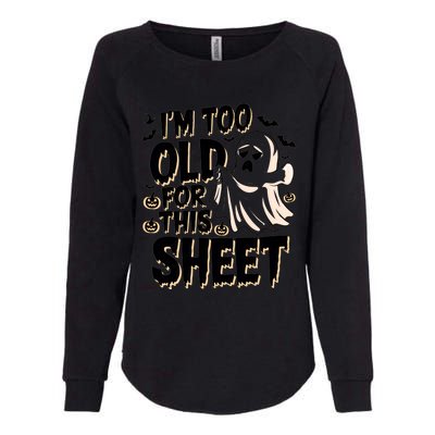 Too Old For This Sheet Ghost Halloween Humor Meaningful Gift Womens California Wash Sweatshirt