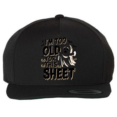 Too Old For This Sheet Ghost Halloween Humor Meaningful Gift Wool Snapback Cap