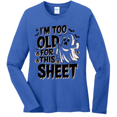 Too Old For This Sheet Ghost Halloween Humor Meaningful Gift Ladies Long Sleeve Shirt