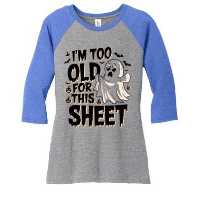 Too Old For This Sheet Ghost Halloween Humor Meaningful Gift Women's Tri-Blend 3/4-Sleeve Raglan Shirt