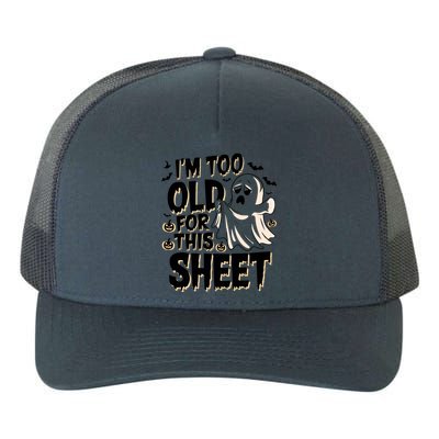 Too Old For This Sheet Ghost Halloween Humor Meaningful Gift Yupoong Adult 5-Panel Trucker Hat