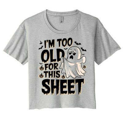 Too Old For This Sheet Ghost Halloween Humor Meaningful Gift Women's Crop Top Tee