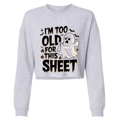 Too Old For This Sheet Ghost Halloween Humor Meaningful Gift Cropped Pullover Crew