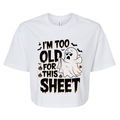 Too Old For This Sheet Ghost Halloween Humor Meaningful Gift Bella+Canvas Jersey Crop Tee